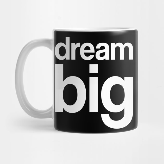 Dream Big by WMKDesign